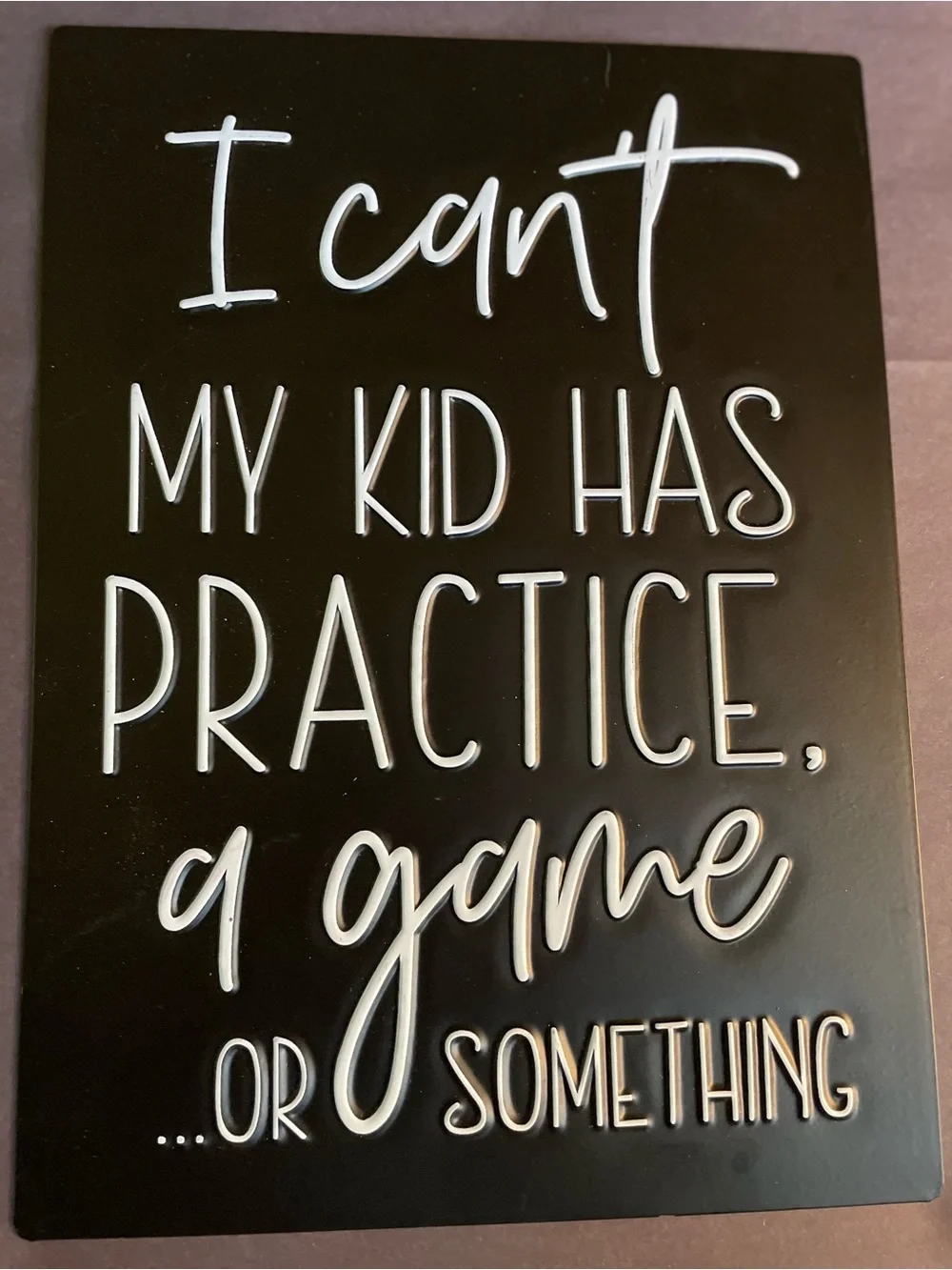 “ I Can't My Kid Has Practice...